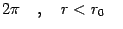 $\displaystyle 2\pi \quad , \quad r < r_0 \quad$